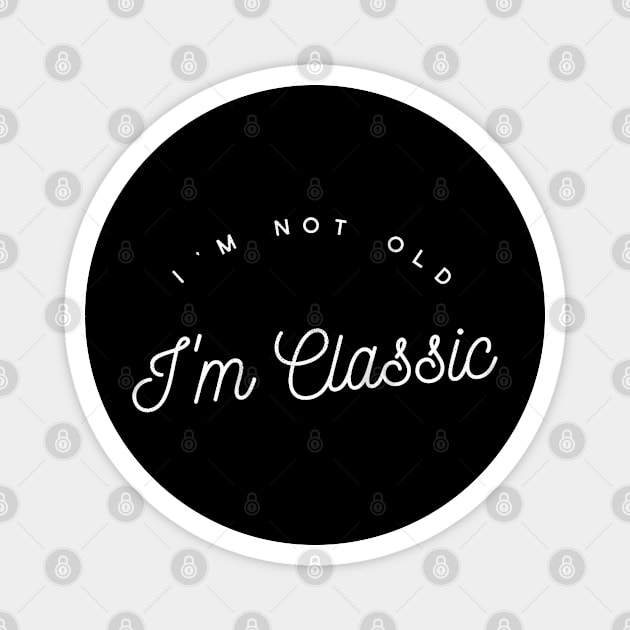 im not old im classic 16 Magnet by naughtyoldboy